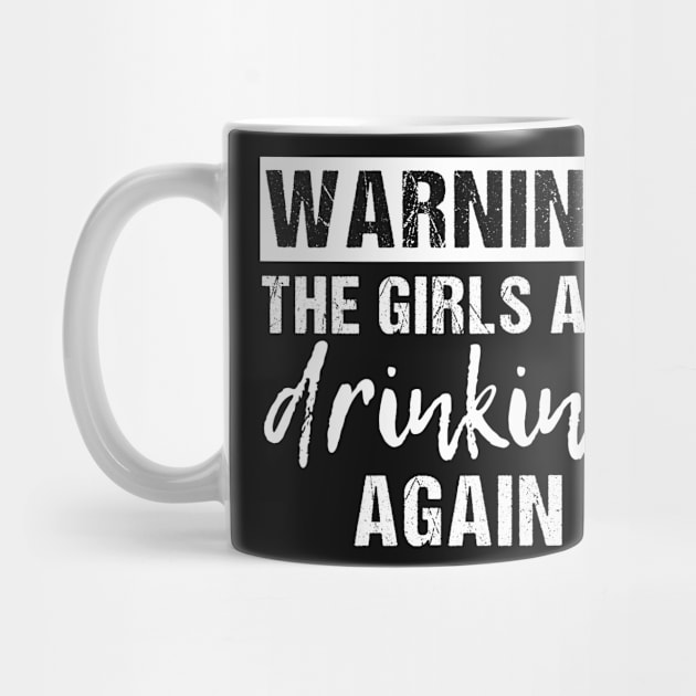 Womens Warning The Girls are Drinking Again Funny design by Shop design